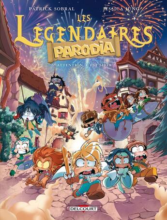 Couverture du livre « Les Légendaires - Parodia Tome 6 : Attention, c'est show ! » de Jessica Jung et Patrick Sobral aux éditions Delcourt