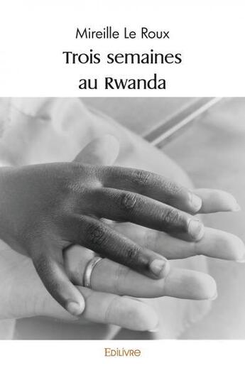 Couverture du livre « Trois semaines au rwanda » de Le Roux Mireille aux éditions Edilivre