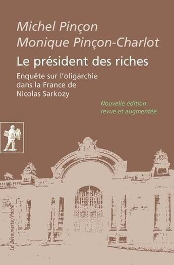 Couverture du livre « Le président des riches ; enquête sur l'oligarchie dans la France de Nicolas Sarkozy » de Michel Pincon et Monique Pincon-Charlot aux éditions La Decouverte