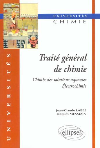 Couverture du livre « Traite general de chimie (2 volumes) 1 - chimie des solutions aqueuses, electrochimie » de Labbe/Mexmain aux éditions Ellipses