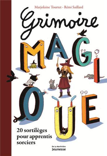 Couverture du livre « Grimoire magique pour apprentis sorciers ; 35 tours faciles à réaliser » de Remi Saillard et Marjolaine Tourtet aux éditions La Martiniere Jeunesse