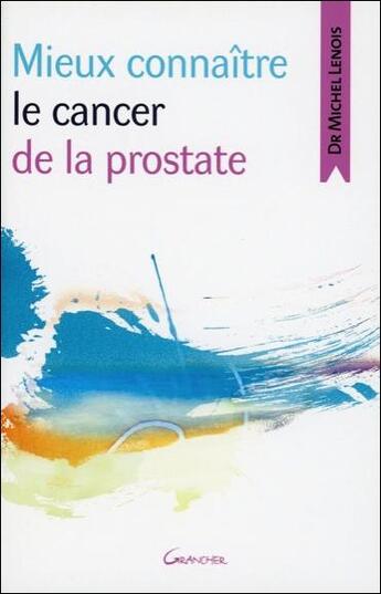 Couverture du livre « Mieux connaître le cancer de la prostate » de Michel Lenois aux éditions Grancher