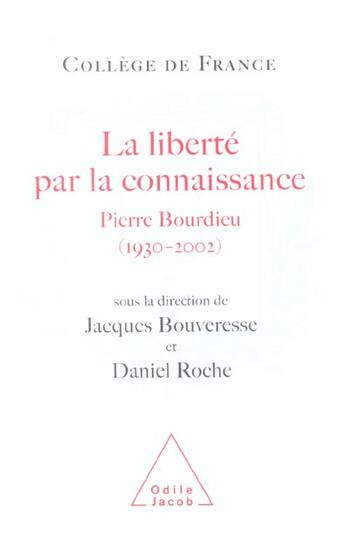 Couverture du livre « La liberte par la connaissance - pierre bourdieu (1930-2002) » de Bouveresse/Roche aux éditions Odile Jacob