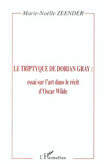 Couverture du livre « Le tripyque de Dorian Gray ; essai sur l'art dans le récit d'Oscar Wilde » de Marie-Noelle Zeender aux éditions L'harmattan