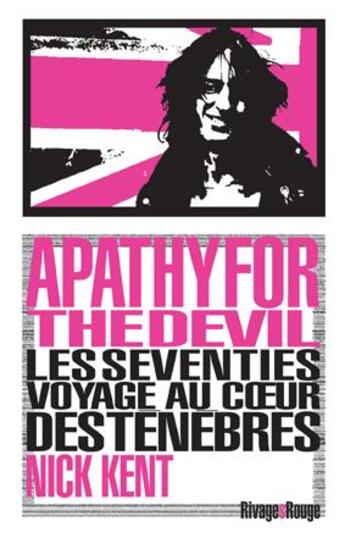 Couverture du livre « Apathy for the devil ; les seventies : voyage au coeur des ténèbres » de Nick Kent aux éditions Rivages