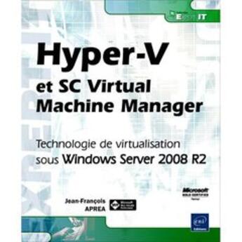 Couverture du livre « Hyper-V et SC Virtual Machine Manager ; Technologie de virtualisation sous Windows Server 2008 R2 » de Jean-Francois Aprea aux éditions Eni