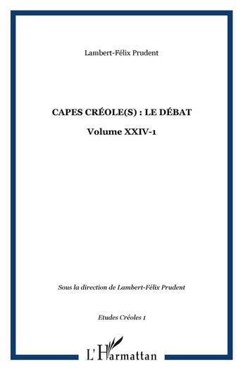 Couverture du livre « Capes creole(s) : le debat - vol01 - volume xxiv-1 » de Prudent L-F. aux éditions L'harmattan