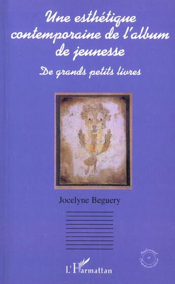 Couverture du livre « UNE ESTHÉTIQUE CONTEMPORAINE DE L'ALBUM DE JEUNESSE : De grands petits livres » de Jocelyne Beguery aux éditions L'harmattan