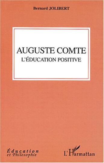 Couverture du livre « Auguste comte - l'education positive » de Bernard Jolibert aux éditions L'harmattan