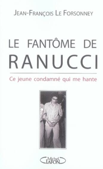 Couverture du livre « Le fantôme de ranucci ; ce jeune condamné qu me hante » de Le Forsonney J-F. aux éditions Michel Lafon