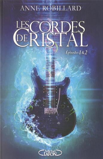 Couverture du livre « Les cordes de cristal ; épisodes 1 et 2 » de Anne Robillard aux éditions Michel Lafon