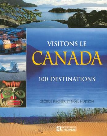 Couverture du livre « Visitons le canada 100 destina » de Fisher/Hudson aux éditions Editions De L'homme