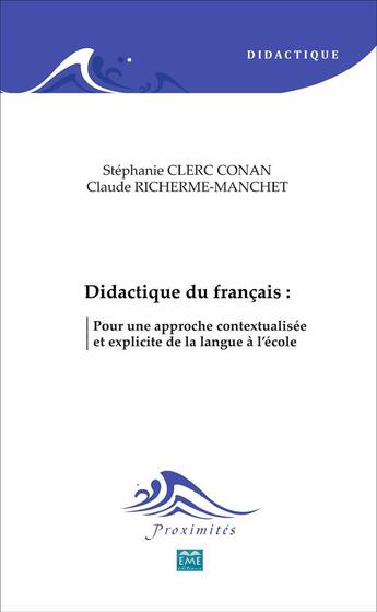 Couverture du livre « Didactique du français : : Pour une approche contextualisée et explicite de la langue à l'école » de Stéphanie Clerc Conan et Claude Richerme-Manchet aux éditions Eme Editions