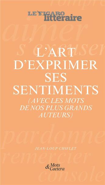 Couverture du livre « L'art d'exprimer ses sentiments ; (avec les mots de nos plus grands auteurs) » de Jean-Loup Chiflet aux éditions Societe Du Figaro