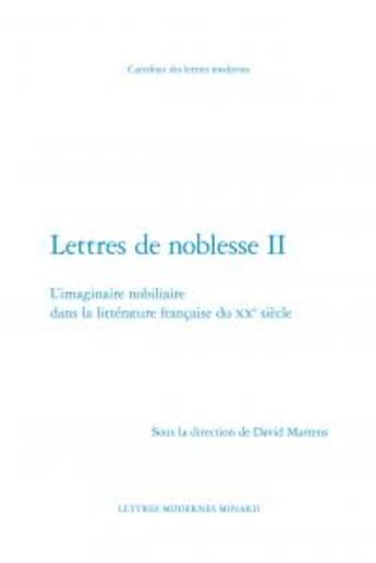 Couverture du livre « Lettres de noblesse t.2 ; l'imaginaire nobiliaire dans la littérature française du XXe siècle » de  aux éditions Classiques Garnier