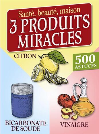 Couverture du livre « Trois produits miracles ; bicarbonate de soude, vinaigre, citron » de  aux éditions Editions Esi