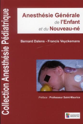 Couverture du livre « Anesthésie générale de l'enfant et du nouveau-né » de Bernard Dalens et Francis Veyckemans aux éditions Sauramps Medical