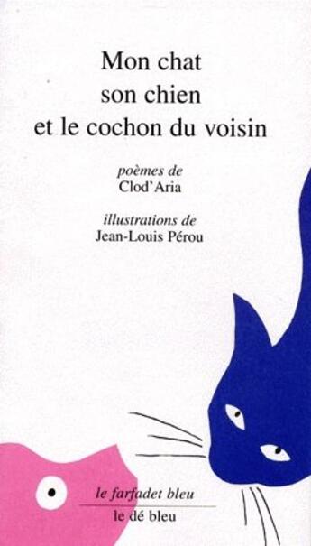 Couverture du livre « Mon chat son chien et le cochon du voisin » de Clod'Aria et Jean-Louis Perou aux éditions Cadex