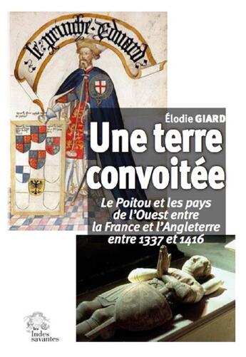 Couverture du livre « Une terre convoitée ; le Poitou et les pays de l'Ouest entre la France et l'Angleterre, 1337-1416 » de Elodie Giard aux éditions Croit Vif