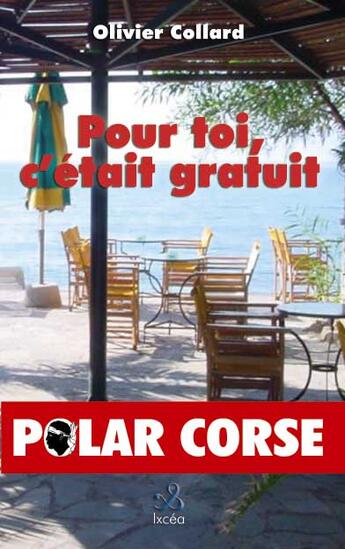 Couverture du livre « Pour toi, c'était gratuit » de Olivier Collard aux éditions Ixcea