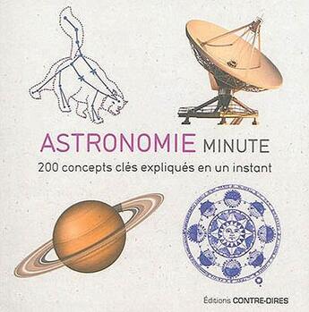 Couverture du livre « Astronomie minute ; 200 concepts clés expliqués en un instant » de Gilles Sparrow aux éditions Contre-dires