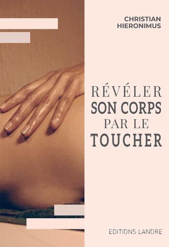 Couverture du livre « Révéler son corps par le toucher » de Christian Hieronimus aux éditions Lanore