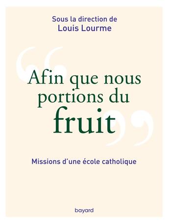 Couverture du livre « Afin que nous portions du fruit : Missions d'une école catholique » de Louis Lourme et Collectif aux éditions Crer-bayard