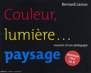 Couverture du livre « Couleur lumière...paysage » de Bernard Lassus aux éditions Editions Du Patrimoine