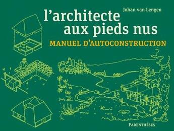 Couverture du livre « L'architecte aux pieds nus ; manuel d'autoconstruction » de Johan Van Lengen aux éditions Parentheses