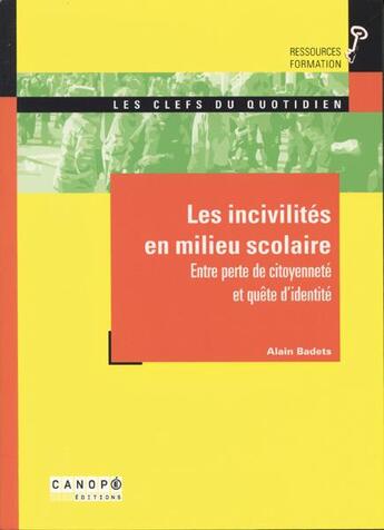 Couverture du livre « Les incivilités en milieu scolaire ; entre perte de citoyenneté et quête d'identité » de Alain Badets aux éditions Crdp Dijon