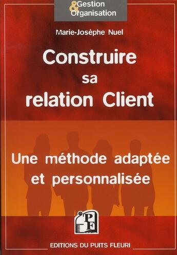 Couverture du livre « Construire sa relation client » de Gregory Nuel aux éditions Puits Fleuri