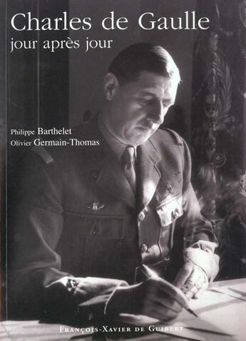 Couverture du livre « Charles de Gaulle : jour après jour » de Philippe Barthelet et Olivier Germain-Thomas aux éditions Francois-xavier De Guibert