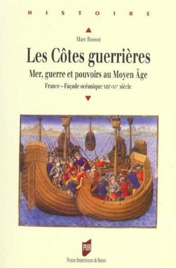 Couverture du livre « Les Côtes guerrières. Mer, guerre et pouvoirs au Moyen âge : France - Façade océanique (XIIIe-XVe siècle) » de Marc Russon aux éditions Pu De Rennes