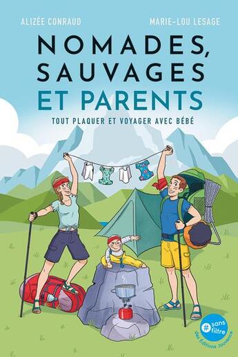 Couverture du livre « Nomades, sauvages et parents : tout plaquer et partir voyager avec bébé » de Marie-Lou Lesage et Alizee Conraud aux éditions Jouvence