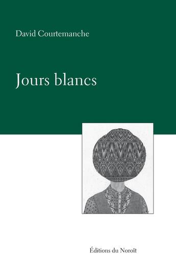 Couverture du livre « Jours blancs » de Courtemanche David aux éditions Éditions Du Noroît