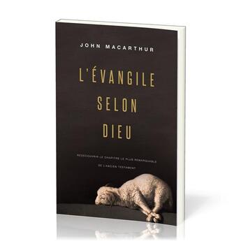 Couverture du livre « L'Évangile selon Dieu : Redécouvrir le chapitre le plus remarquable de l'Ancien Testament » de John F. Macarthur aux éditions Publications Chretiennes