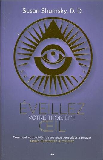 Couverture du livre « Éveillez votre troisième oeil ; comment votre sixième sens peut vous aider à trouver savoir, illumination et intuition » de Susan Shumsky aux éditions Ada