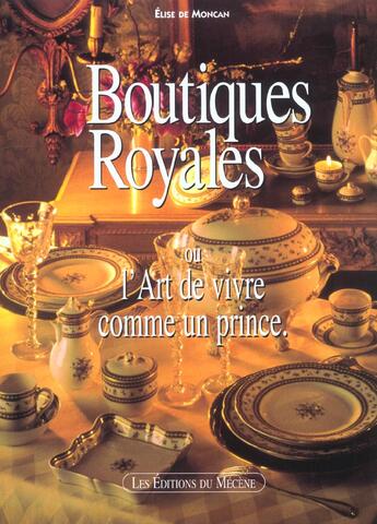 Couverture du livre « Boutiques royales ou l'art de vivre comme un prince » de Elise De Moncan aux éditions Mecene