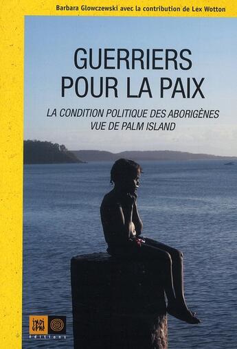 Couverture du livre « Guerriers pour la paix ; les aborigènes de palm island » de Wotton Glowczewski aux éditions Indigene