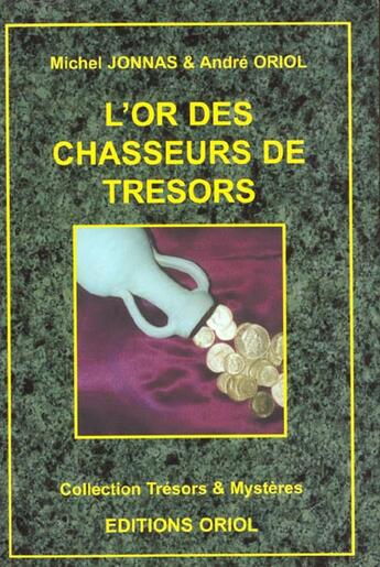 Couverture du livre « L'Or Des Chasseurs De Tresors » de Andre Oriol et Michel Jonnas aux éditions Oriol