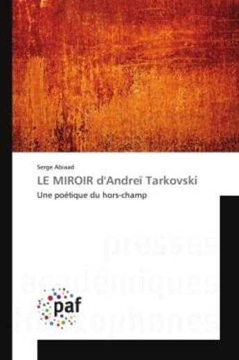 Couverture du livre « LE MIROIR d'Andreï Tarkovski : Une poétique du hors-champ » de Serge Abiaad aux éditions Presses Academiques Francophones