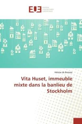 Couverture du livre « Vita Huset, immeuble mixte dans la banlieu de Stockholm » de Héloïse De Broissia aux éditions Editions Universitaires Europeennes