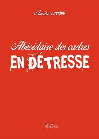 Couverture du livre « Abécédaire des cadres en détresse » de Aurelie Luttrin aux éditions Baudelaire