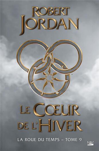 Couverture du livre « La roue du temps Tome 9 : le coeur de l'hiver » de Robert Jordan aux éditions Bragelonne