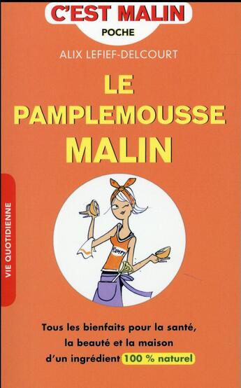 Couverture du livre « C'est malin poche : le pamplemousse malin ; tous les bienfaits pour la santé, la beauté et la maison d'un ingrédient 100 % naturel » de Alix Lefief-Delcourt aux éditions Leduc