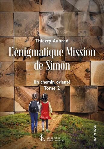 Couverture du livre « L enigmatique mission de simon un chemin oriente tome 2 » de Thierry Aubrad aux éditions Sydney Laurent