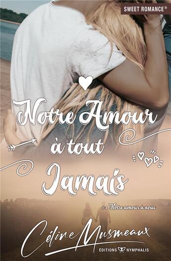 Couverture du livre « Notre amour à nous t.4 : notre amour à tout jamais » de Celine Musmeaux aux éditions Nymphalis