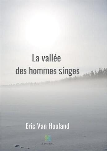 Couverture du livre « La vallée des hommes singes » de Eric Van Hooland aux éditions Le Lys Bleu