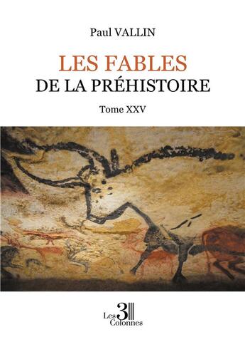 Couverture du livre « Les Fables de la Préhistoire Tome 25 » de Paul Vallin aux éditions Les Trois Colonnes