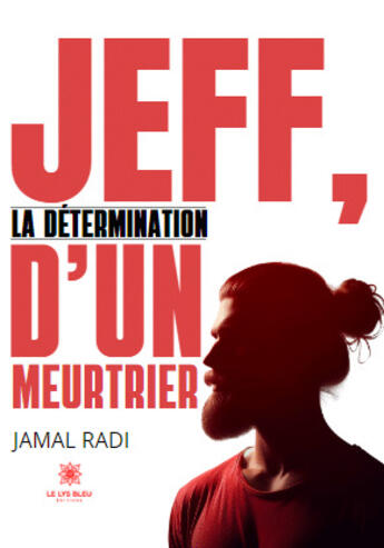 Couverture du livre « Jeff, la détermination d'un meurtrier » de Jamal Radi aux éditions Le Lys Bleu